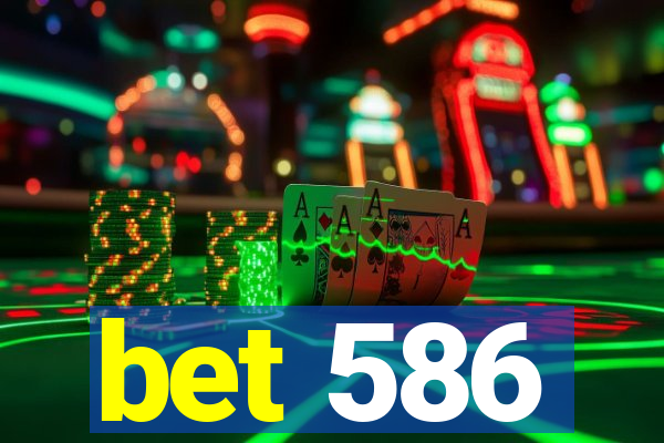 bet 586